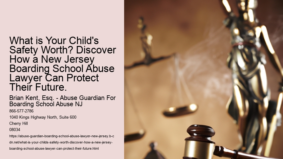What is Your Child's Safety Worth? Discover How a New Jersey Boarding School Abuse Lawyer Can Protect Their Future.